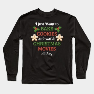 I Just Want To Bake Cookies And Watch Christmas Movies Shirt Long Sleeve T-Shirt